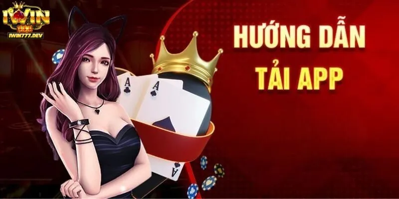 Tải App Iwin - Update Thông Tin Mới Nhất Cho Hội Viên 2025 2 Quy trình tải app Iwin cực đơn giản về máy điện thoại
